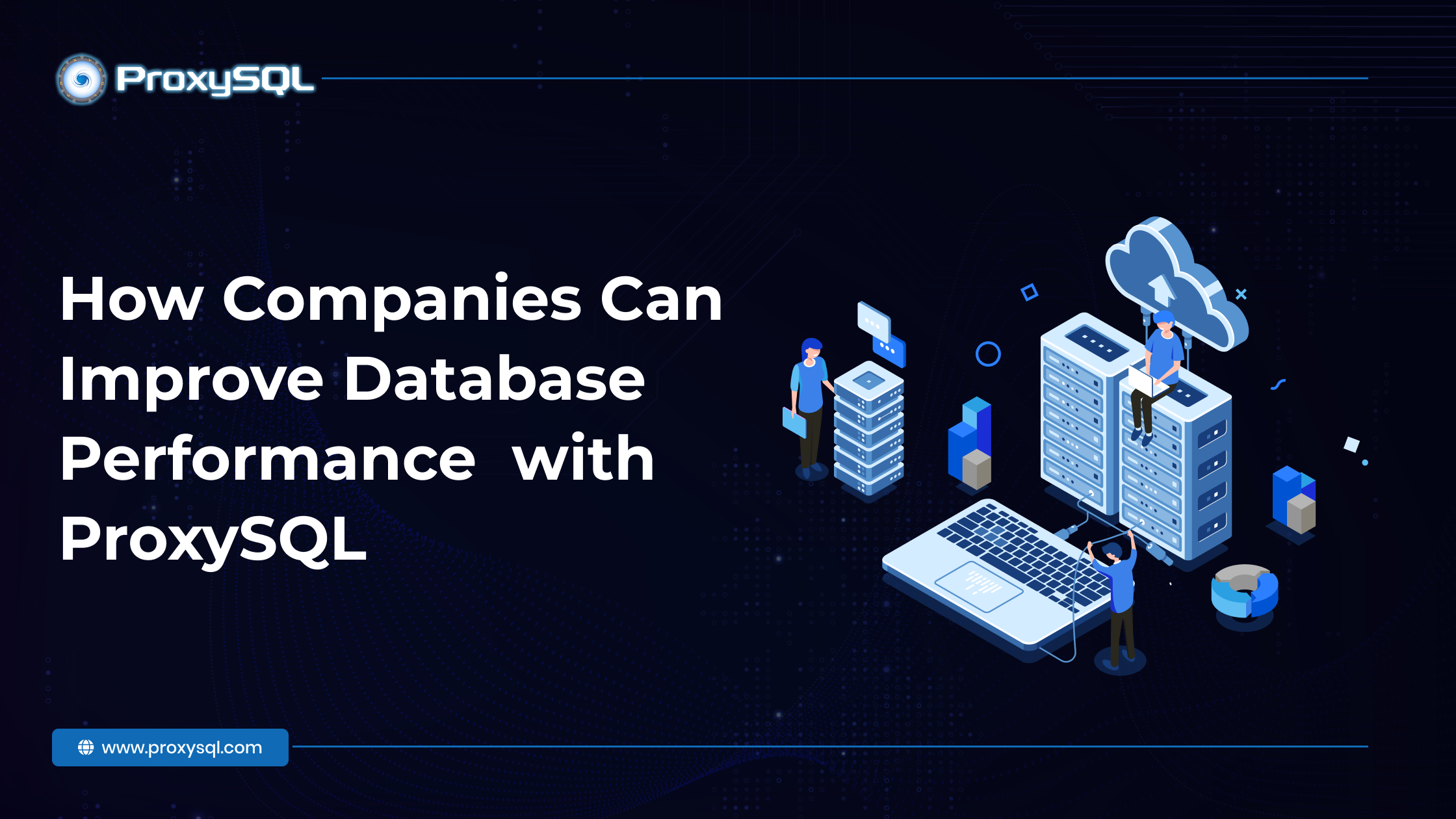 How Companies Can Improve Database Performance with ProxySQL